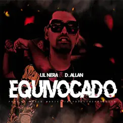 Equivocado (feat. D. Allan) - Single by Lil Nera album reviews, ratings, credits