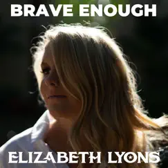 Brave Enough - Single by Elizabeth Lyons album reviews, ratings, credits