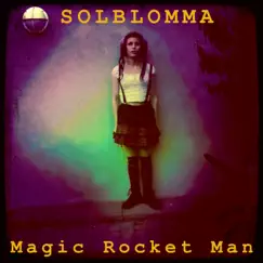 Magic Rocket Man - Single by SoLBLoMMa album reviews, ratings, credits