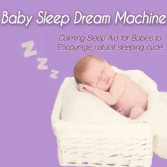 Baby Sleep Dream Machine: Calming Sleep Aid for Babies to Encourage Natural Sleeping Cycle by BabySleepDreams, Baby Music Therapy & Easy Sleep Music album reviews, ratings, credits
