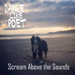 Scream Above the Sounds - Single by Dance Like A Poet album reviews, ratings, credits
