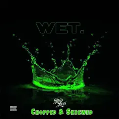 Wet (Chopped & Skrewed Remix) Song Lyrics