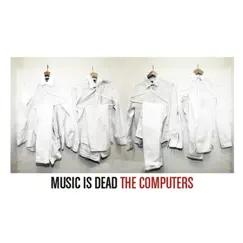 Music Is Dead - Single by The Computers album reviews, ratings, credits