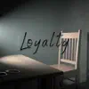 Loyalty - Single album lyrics, reviews, download