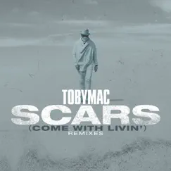 Scars (Come with Livin') [Remixes] - Single by TobyMac album reviews, ratings, credits