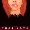 Thot Love - Single album lyrics, reviews, download