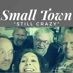 Still Crazy - Single by Small Town album reviews, ratings, credits