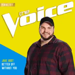 Better Off Without You (The Voice Performance) - Single by Jake Hoot album reviews, ratings, credits