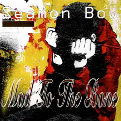 Mad To the Bone - Single by Seamon Bow album reviews, ratings, credits