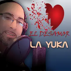 El Desamor - Single by La Yuka album reviews, ratings, credits