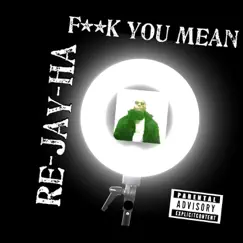 F**k You Mean - Single by Re-Jay-Ha album reviews, ratings, credits