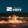 2 Hot - Single album lyrics, reviews, download