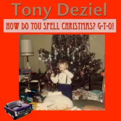 How Do You Spell Christmas? G-T-O! - Single by Tony Deziel album reviews, ratings, credits