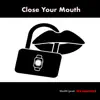 Close Your Mouth - Single album lyrics, reviews, download