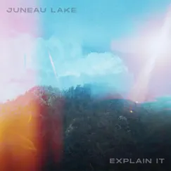 Explain IT - Single by Juneau Lake album reviews, ratings, credits