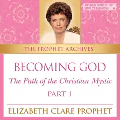 Becoming God: The Path of the Christian Mystic, Pt. 1 by Elizabeth Clare Prophet album reviews, ratings, credits