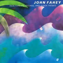 Rain Forests, Oceans, & Other Themes by John Fahey album reviews, ratings, credits