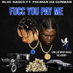 Fucc You Pay Me (feat. Pacman Da Gunman) - Single by Blue Ragg$ album reviews, ratings, credits
