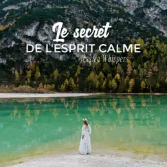 Le secret de l'esprit calme by Jessica Whispers album reviews, ratings, credits
