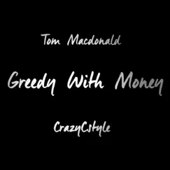 Greedy With Money (feat. Tom Macdonald) - Single by CrazyCstyle album reviews, ratings, credits