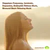 Happiness Frequency, Serotonin, Dopamine, Endorphin Release Music, Binaural Beats Relaxing Music album lyrics, reviews, download