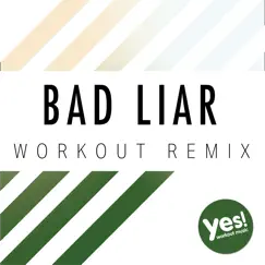 Bad Liar (Workout Remix) Song Lyrics