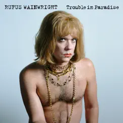 Trouble In Paradise - Single by Rufus Wainwright album reviews, ratings, credits