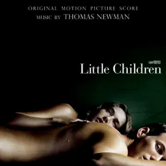 Little Children (Original Motion Picture Score) by Thomas Newman album reviews, ratings, credits