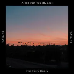 Alone with You (feat. Loé) [Tom Ferry Remix] - Single by Y.V.E. 48 album reviews, ratings, credits