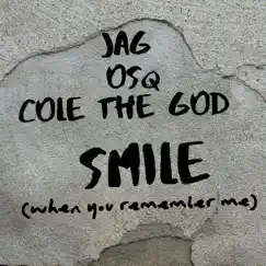 Smile (When You Remember Me) [feat. OSQ & Cole The God] - Single by JAG album reviews, ratings, credits