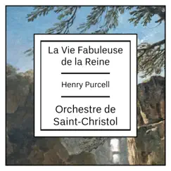 Purcell: La Vie Fabuleuse de la Reine by Orchestre de Saint-Christol album reviews, ratings, credits