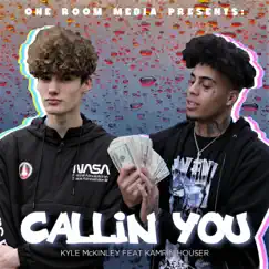 Callin' You (feat. Kamrin Houser) - Single by Kyle McKinley album reviews, ratings, credits