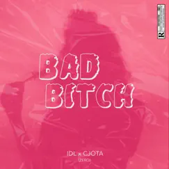 Bad Bitch - Single by IDL, Cjota & ZerØ album reviews, ratings, credits