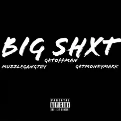 Big Shxt (feat. GetMoneyMark & GetOffMan) - Single by Muzzlegang Tay album reviews, ratings, credits