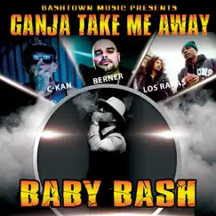 Ganja Take Me Away (feat. Berner, C-Kan & Los Rakas) - Single by Baby Bash album reviews, ratings, credits