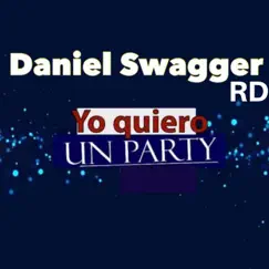 Yo Quiero un Party - Single by Daniel Swagger RD album reviews, ratings, credits