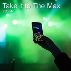 Take It to the Max - Single by DjScifi album reviews, ratings, credits