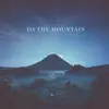 To the Mountain - Single album lyrics, reviews, download