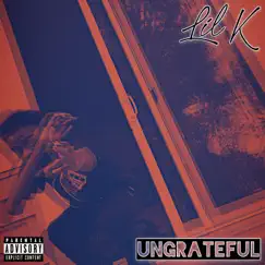 Ungrateful - Single by Lil K album reviews, ratings, credits