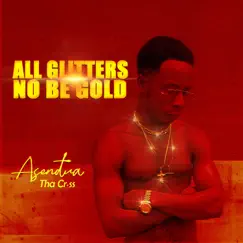 All Glitters No Be Gold - Single by Asendua Tha Cross album reviews, ratings, credits