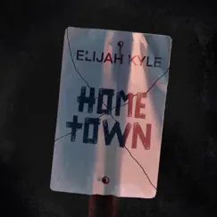 Hometown - Single by Elijah Kyle album reviews, ratings, credits