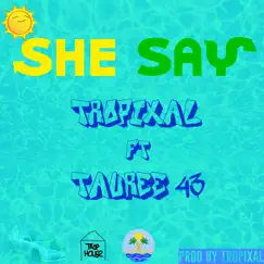She Say (feat. Tauree 43) - Single by Tropixal album reviews, ratings, credits