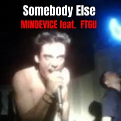 Somebody Else (feat. Ftgu) - Single by Mindevice album reviews, ratings, credits