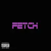 FETCH - Single album lyrics, reviews, download