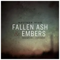 Fallen Ash & Embers - Single by Matthew Ryan album reviews, ratings, credits