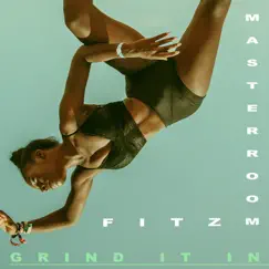 Grind It In (feat. Fitz.) - Single by Masterroom album reviews, ratings, credits