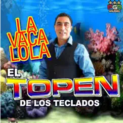 La Vaca Lola by El Topen De Los Teclados album reviews, ratings, credits