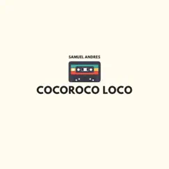 Cocoroco Loco - Single by Samuel Andres album reviews, ratings, credits
