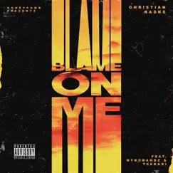 Blame on Me (feat. Nykobandz & Teerari) - Single by Christian Radke album reviews, ratings, credits