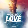 What Kind of Love - Single album lyrics, reviews, download
